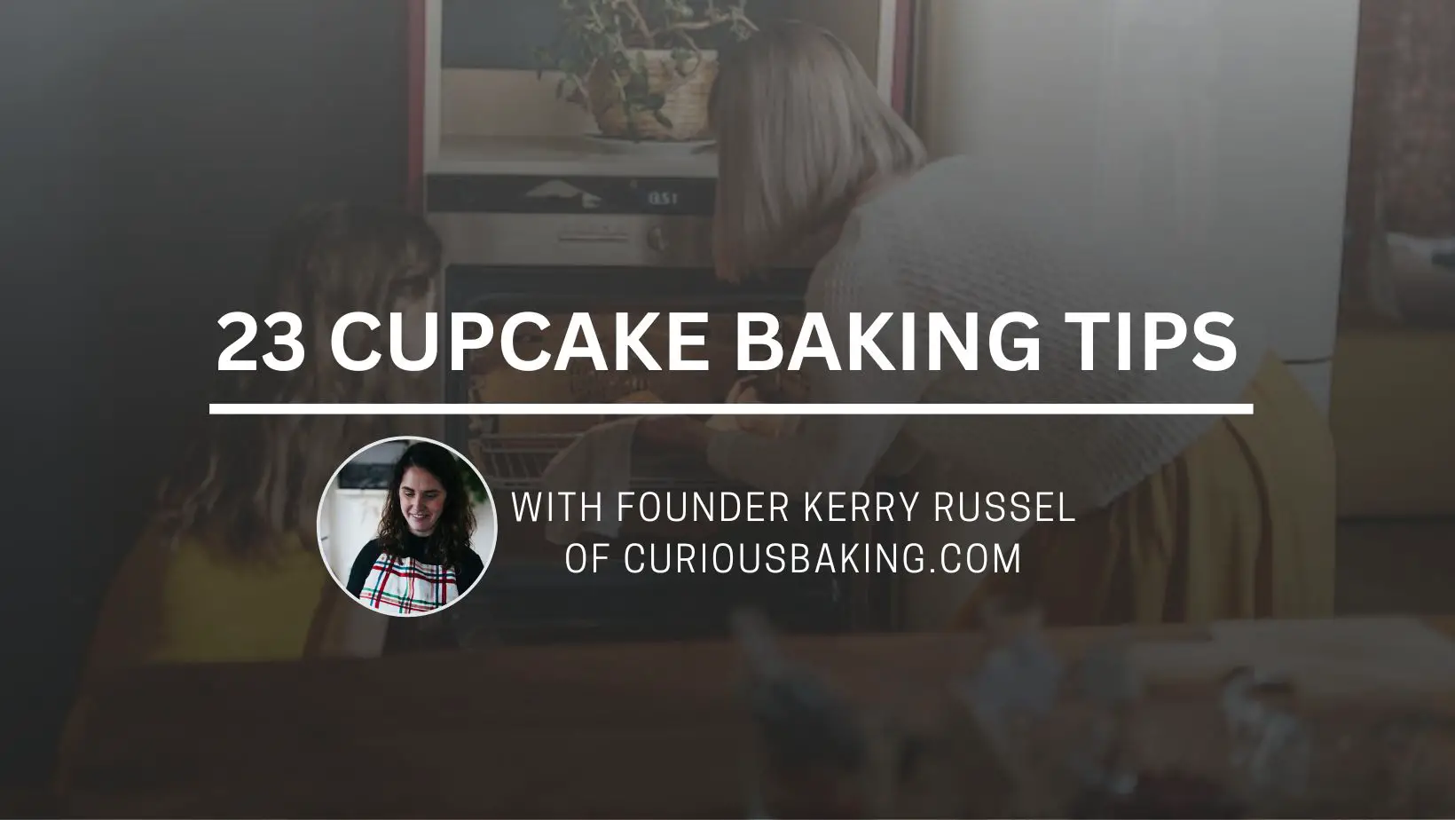 23 Cupcake Baking Tips by CuriousBaking.com