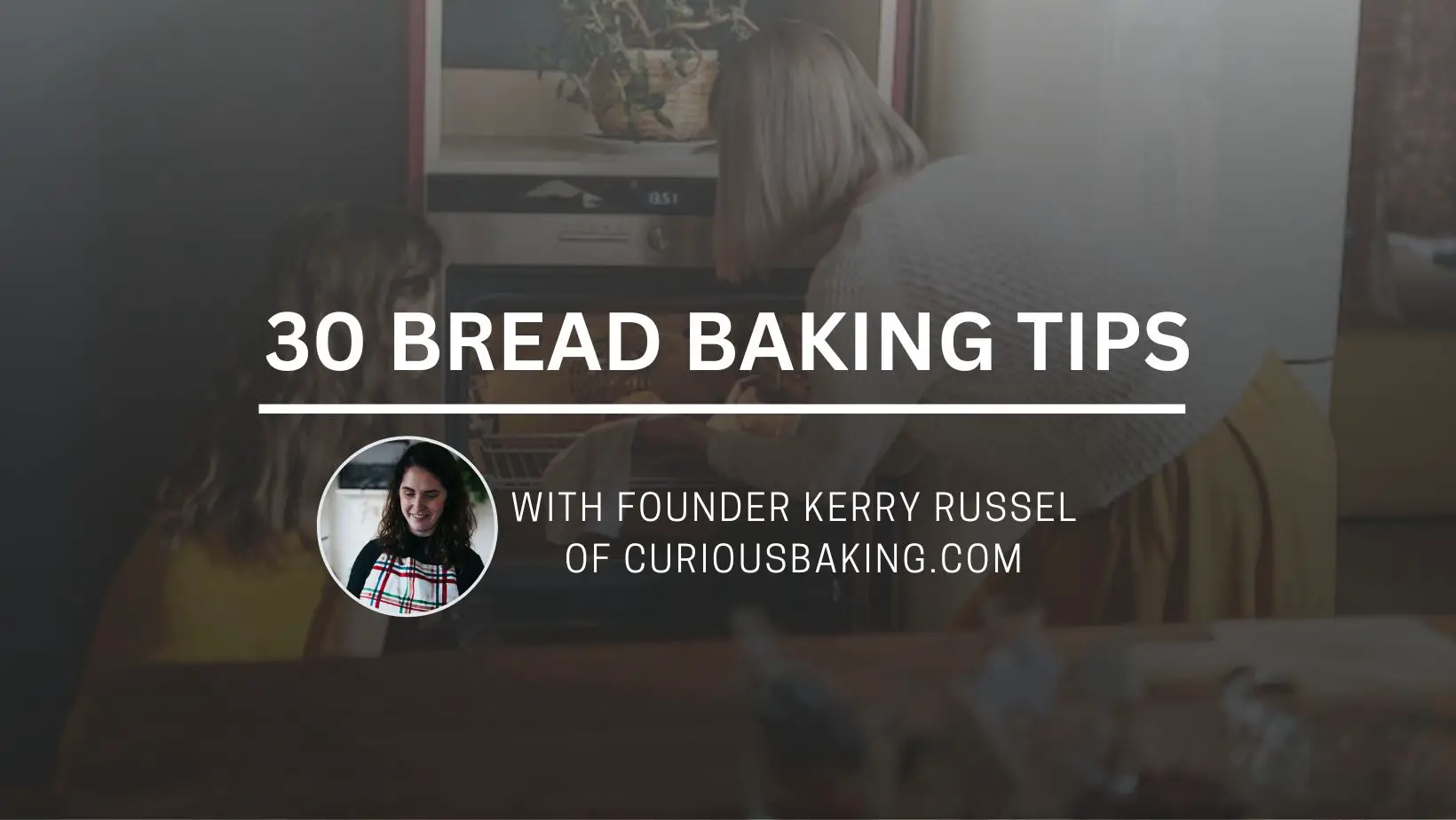 30 Bread Baking Tips by CuriousBaking.com
