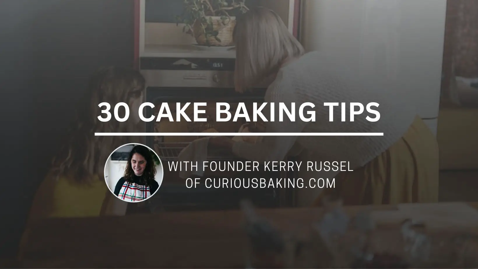 30 Cake Baking Tips by CuriousBaking.com