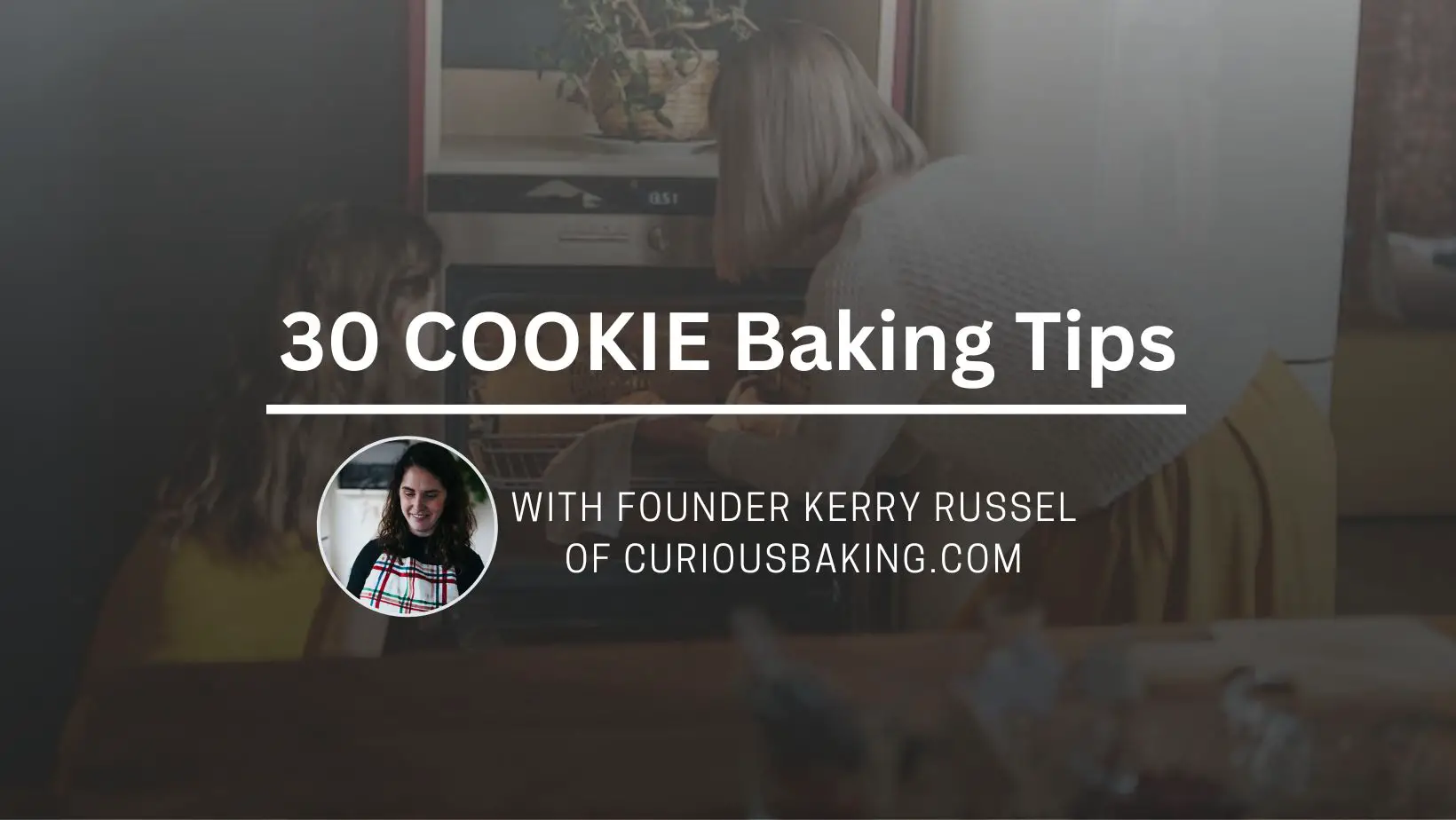 30 Cookie Baking Tips by CuriousBaking.com