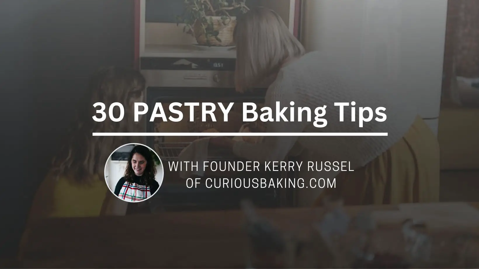 30 Pastry Baking Tips by CuriousBaking.com
