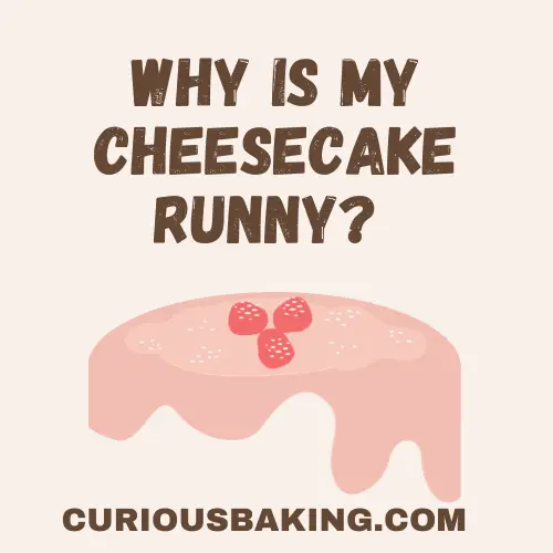 Why Is My Cheesecake Runny - CuriousBaking.com